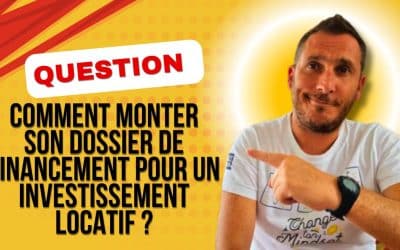 Comment monter son dossier de financement pour un investissement locatif ?