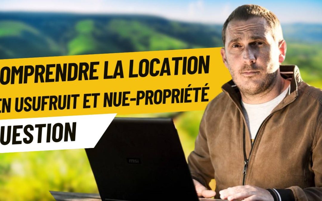 Qu&rsquo;est-ce que la location en usufruit et nue-propriété ?