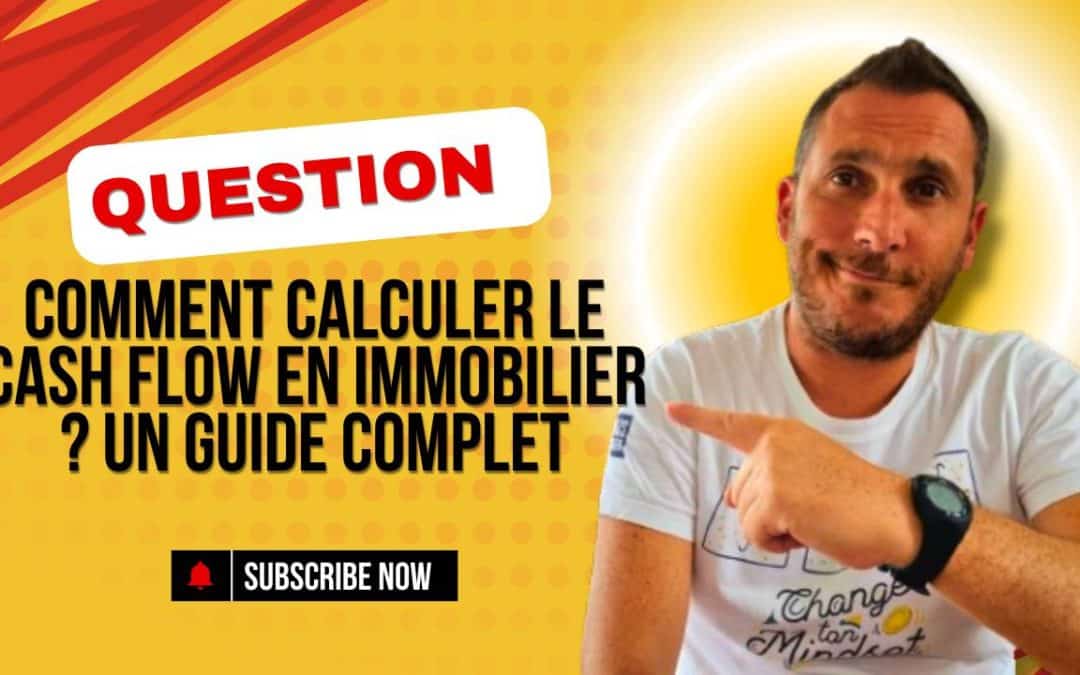 Comment Calculer le Cash Flow en Immobilier ? Un Guide Complet
