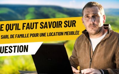 Ce qu’il faut savoir sur la SARL de famille pour une location meublée