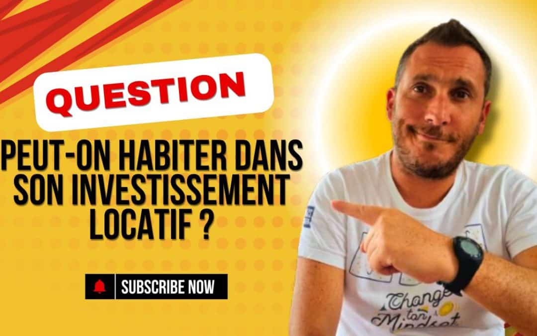 Peut-on habiter dans son investissement locatif ?