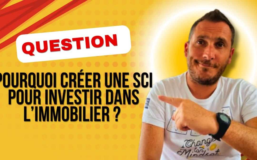 Pourquoi créer une SCI pour investir dans l’immobilier ? 