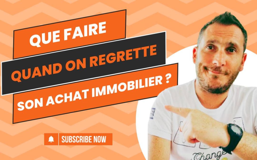Que Faire Quand On Regrette Son Achat Immobilier ?