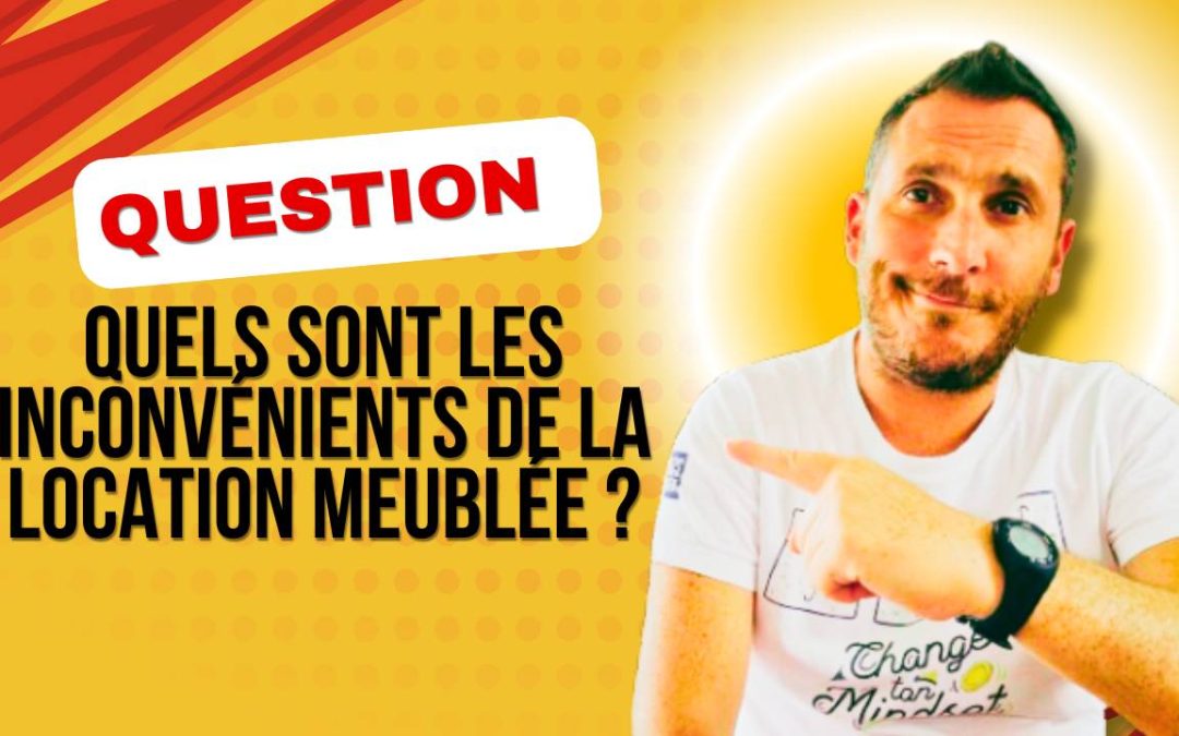Quels Sont Les Inconvénients de La Location Meublée ?