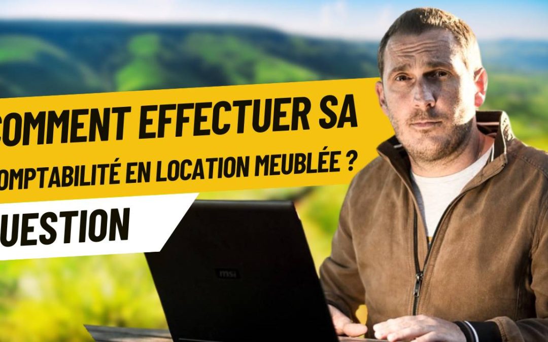 Comment effectuer sa comptabilité en location meublée ?