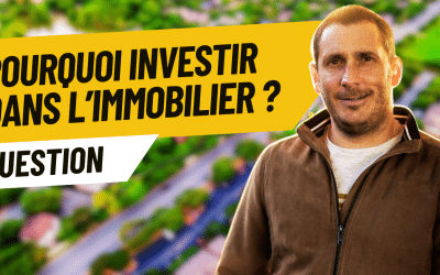 Pourquoi investir dans l’immobilier ?
