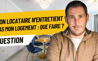 Mon locataire n&rsquo;entretient pas mon logement : que faire ?
