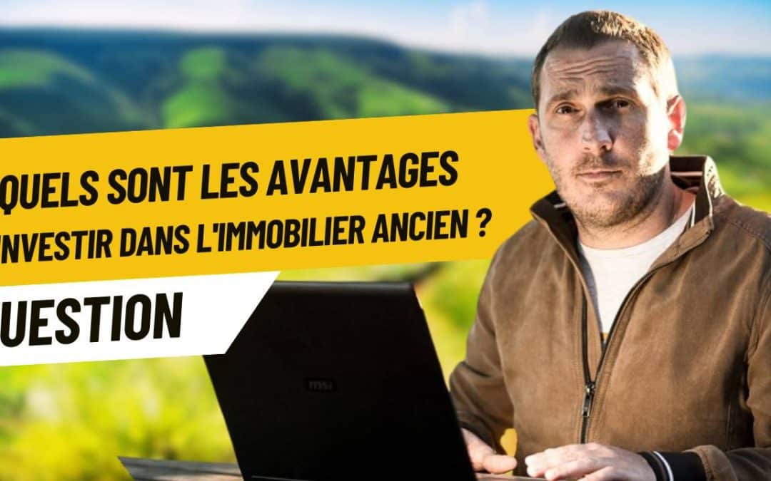Quels sont les avantages d&rsquo;investir dans l&rsquo;immobilier ancien ?
