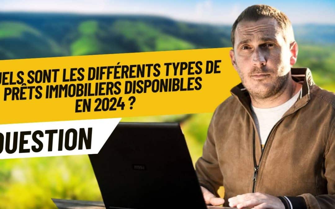 Quels sont les différents types de prêts immobiliers disponibles en 2025 ?