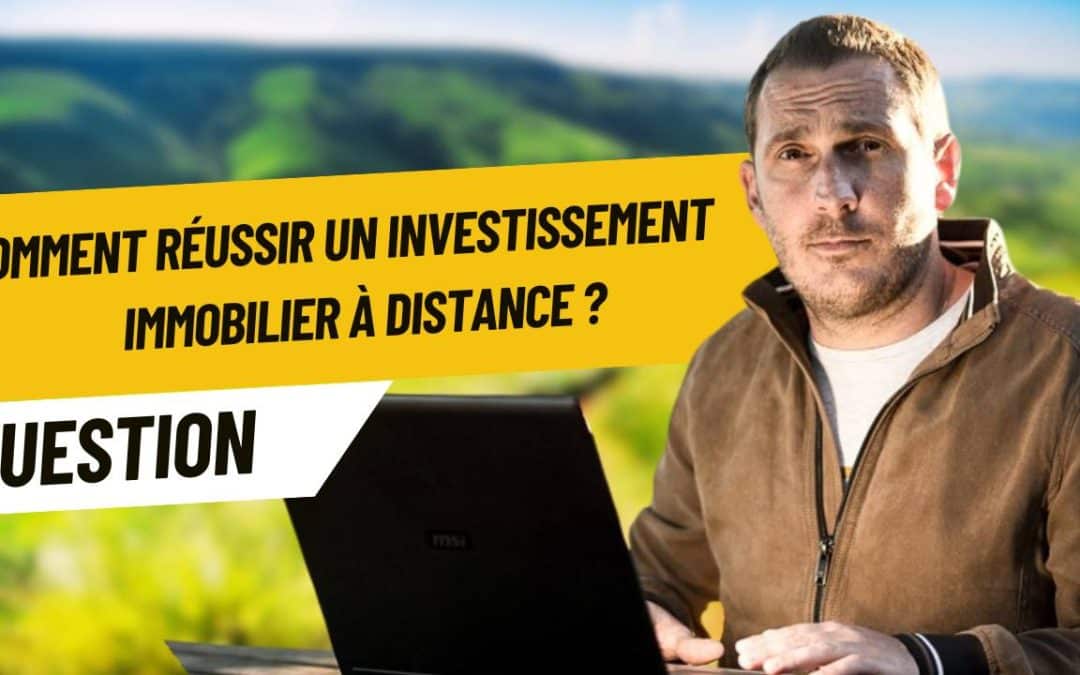 Comment réussir un investissement immobilier à distance ?