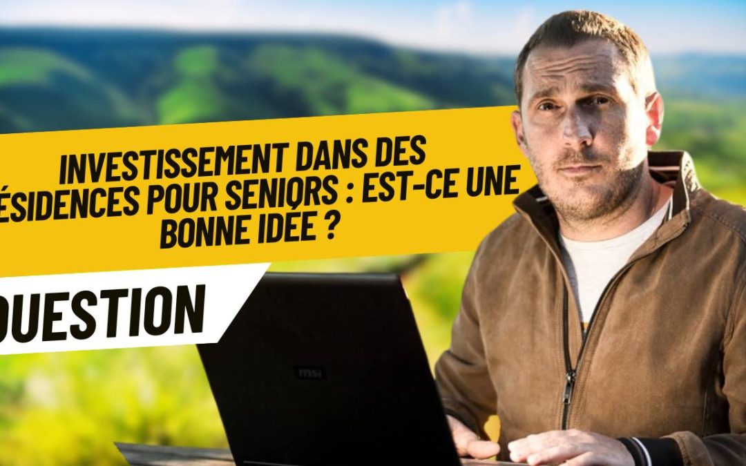 Investissement dans des résidences pour seniors : est-ce une bonne idée ?